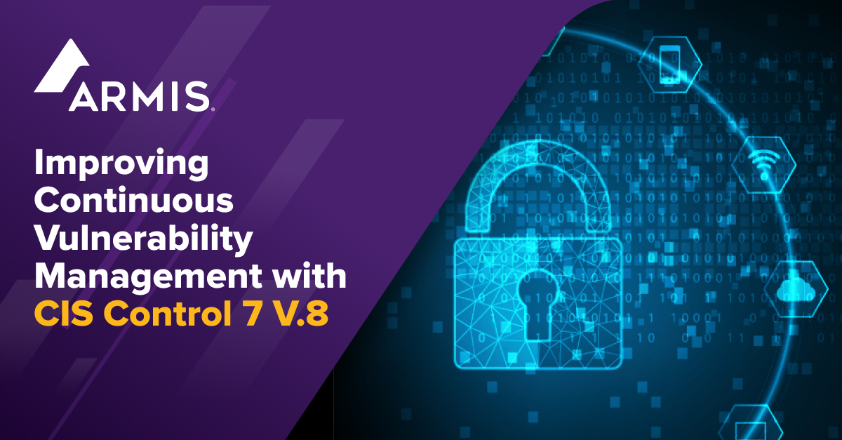 Cis Control 7 Improving Continuous Vulnerability Management with CIS Control 7 v8 | Armis