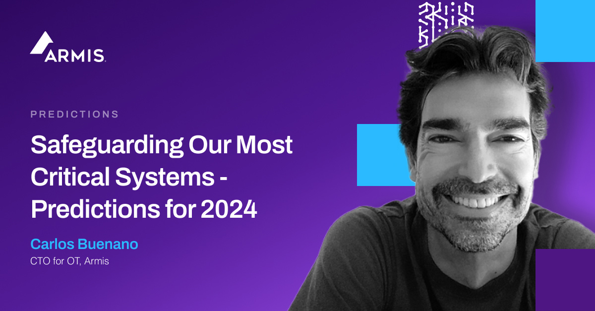 Safeguarding Our Most Critical Systems Predictions for 2024 Armis